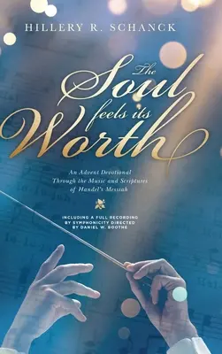 Sufletul își simte valoarea: An Advent Devotional Through the Music and Scriptures of Handel's Messiah - The Soul Feels its Worth: An Advent Devotional Through the Music and Scriptures of Handel's Messiah