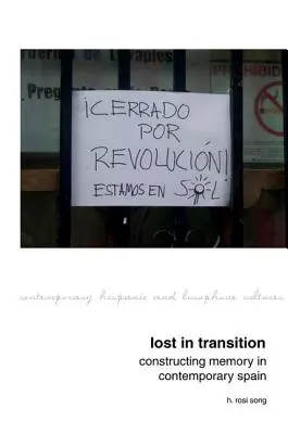 Lost in Transition: Construirea memoriei în Spania contemporană - Lost in Transition: Constructing Memory in Contemporary Spain
