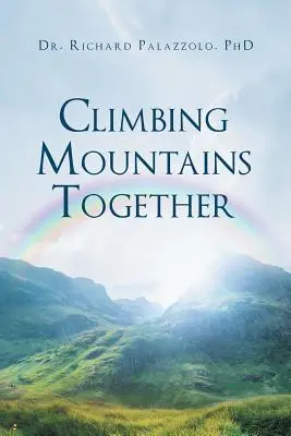 Urcarea munților împreună: Comunicare, Pregătire & Cooperare: Construirea căsniciei și a relațiilor voastre, pas cu pas - Climbing Mountains Together: Communication, Preparation & Cooperation: Building Your Marriages & Relationships, Step by Step