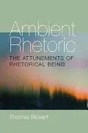 Retorica ambientală: Acordurile ființei retorice: The Attunements of Rhetorical Being - Ambient Rhetoric: The Attunements of Rhetorical Being