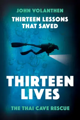 Treisprezece lecții care au salvat treisprezece vieți: Salvarea din peștera thailandeză - Thirteen Lessons That Saved Thirteen Lives: The Thai Cave Rescue