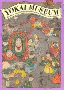 Muzeul Yokai: Arta ființelor supranaturale japoneze din colecția Yumoto Koichi - Yokai Museum: The Art of Japanese Supernatural Beings from Yumoto Koichi Collection