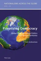 Privatizarea democrației: Idealuri globale, politică europeană și teritorii basce - Privatizing Democracy: Global Ideals, European Politics and Basque Territories