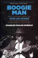 Boogie Man - Aventurile lui John Lee Hooker în secolul XX american - Boogie Man - The Adventures of John Lee Hooker in the American Twentieth Century