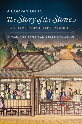 Un compendiu la Povestea pietrei: Un ghid capitol cu capitol - A Companion to the Story of the Stone: A Chapter-By-Chapter Guide