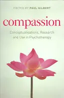Compasiune: Conceptualizări, cercetare și utilizare în psihoterapie - Compassion: Conceptualisations, Research and Use in Psychotherapy