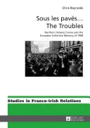 Sous Les Pavs ... the Troubles: Irlanda de Nord, Franța și memoria colectivă europeană a anului 1968 - Sous Les Pavs ... the Troubles: Northern Ireland, France and the European Collective Memory of 1968