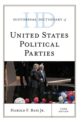 Dicționarul istoric al partidelor politice din Statele Unite, ediția a treia - Historical Dictionary of United States Political Parties, Third Edition
