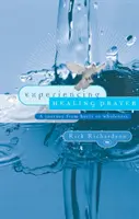 Experimentarea rugăciunii de vindecare: O călătorie de la suferință la integritate - Experiencing Healing Prayer: A Journey from Hurts to Wholeness