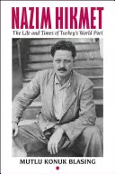 Nzim Hikmet: Viața și epoca poetului mondial al Turciei - Nzim Hikmet: The Life and Times of Turkey's World Poet