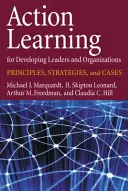 Action Learning for Developing Leaders and Organizations: Principii, strategii și cazuri - Action Learning for Developing Leaders and Organizations: Principles, Strategies, and Cases