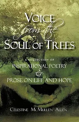 Vocea din sufletul copacilor: o colecție de poezie și proză inspirațională despre viață și speranță - Voice from the Soul of Trees: a collection of inspirational poetry and prose on life and hope