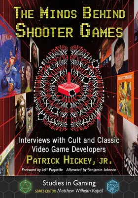 Mințile din spatele jocurilor cu împușcături: Interviuri cu dezvoltatori de jocuri video culte și clasice - The Minds Behind Shooter Games: Interviews with Cult and Classic Video Game Developers