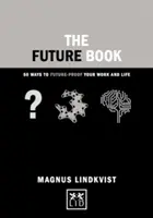 Cartea viitorului: 40 de moduri de a-ți proteja munca și viața de viitor - The Future Book: 40 Ways to Future-Proof Your Work and Life