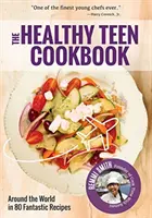 Cartea de bucate sănătoasă pentru adolescenți: În jurul lumii în 50 de rețete fantastice (o carte de bucate pentru adolescenți) - The Healthy Teen Cookbook: Around the World in 50 Fantastic Recipes (a Cookbook for Teens)