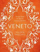 Veneto: Rețete din bucătăria unei țări italiene - Veneto: Recipes from an Italian Country Kitchen