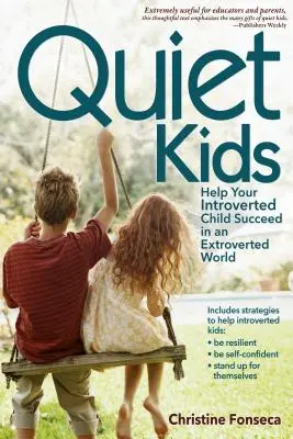 Copii liniștiți: Ajută-ți copilul introvertit să reușească într-o lume extrovertită - Quiet Kids: Help Your Introverted Child Succeed in an Extroverted World