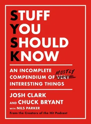 Stuff You Should Know: Un compendiu incomplet al celor mai interesante lucruri - Stuff You Should Know: An Incomplete Compendium of Mostly Interesting Things