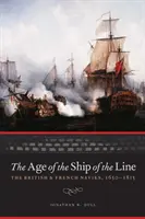 Epoca navelor de linie: Marinele britanică și franceză, 1650-1815 - The Age of the Ship of the Line: The British and French Navies, 1650-1815