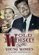 Whisky vechi și femei tinere: American True Crime: Povești de crimă, sex și scandal - Old Whiskey and Young Women: American True Crime: Tales of Murder, Sex and Scandal