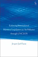 Aplicarea legislației maritime internaționale privind poluarea aerului prin intermediul UNCLOS - Enforcing International Maritime Legislation on Air Pollution through UNCLOS