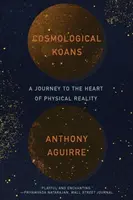 Koane cosmologice: O călătorie către inima realității fizice - Cosmological Koans: A Journey to the Heart of Physical Reality