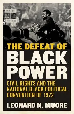 Înfrângerea puterii negrilor: Drepturile civile și Convenția politică națională a negrilor din 1972 - The Defeat of Black Power: Civil Rights and the National Black Political Convention of 1972