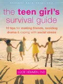 The Teen Girl's Survival Guide (Ghidul de supraviețuire al adolescentei): Zece sfaturi pentru a-ți face prieteni, a evita dramele și a face față stresului social - The Teen Girl's Survival Guide: Ten Tips for Making Friends, Avoiding Drama, and Coping with Social Stress