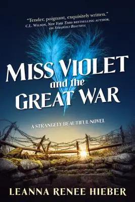 Domnișoara Violet și Marele Război: Un roman ciudat de frumos - Miss Violet and the Great War: A Strangely Beautiful Novel