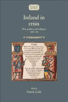 Irlanda în criză: Război, politică și religie, 1641-50 - Ireland in crisis: War, politics and religion, 1641-50