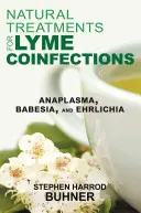 Tratamente naturale pentru coinfecțiile Lyme: Anaplasma, Babesia și Ehrlichia - Natural Treatments for Lyme Coinfections: Anaplasma, Babesia, and Ehrlichia