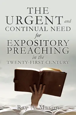 NEVOIA URGENTĂ și CONTINUĂ de predicare expozitivă în secolul XXI - THE URGENT and CONTINUAL NEED for EXPOSITORY PREACHING in the TWENTY-FIRST CENTURY