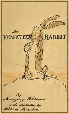 The Velveteen Rabbit: facsimil al ediției originale din 1922 - The Velveteen Rabbit: Facsimile of the Original 1922 Edition