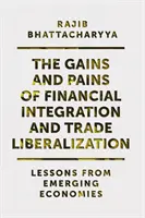 Câștigurile și durerile integrării financiare și ale liberalizării comerțului: Lecții din economiile emergente - The Gains and Pains of Financial Integration and Trade Liberalization: Lessons from Emerging Economies