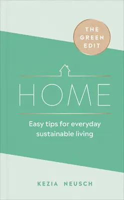 The Green Edit: Acasă: Sfaturi ușoare pentru o viață durabilă în fiecare zi - The Green Edit: Home: Easy Tips for Everyday Sustainable Living