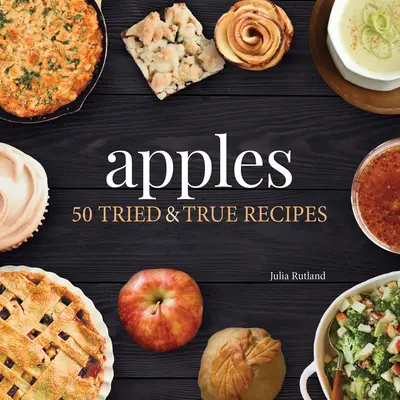 Mere: 50 de rețete încercate și adevărate - Apples: 50 Tried & True Recipes