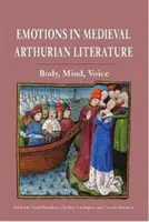 Emoțiile în literatura medievală arthuriană: Corp, minte, voce - Emotions in Medieval Arthurian Literature: Body, Mind, Voice