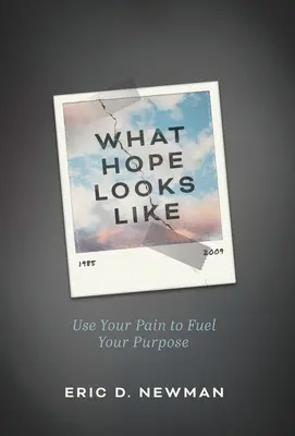 What Hope Looks Like: Folosește-ți durerea pentru a-ți alimenta scopul - What Hope Looks Like: Use Your Pain to Fuel Your Purpose