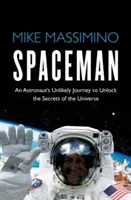 Spaceman - Călătoria improbabilă a unui astronaut pentru a dezvălui secretele Universului - Spaceman - An Astronaut's Unlikely Journey to Unlock the Secrets of the Universe