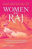 Femeile din Raj - Mamele, soțiile și fiicele Imperiului Britanic în India (Women of the Raj - The Mothers, Wives and Daughters of the British Empire in India) - Women of the Raj - The Mothers, Wives and Daughters of the British Empire in India