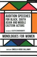 Discursuri de audiție pentru actori de culoare, din Asia de Sud și Orientul Mijlociu: Monologuri pentru femei - Audition Speeches for Black, South Asian and Middle Eastern Actors: Monologues for Women