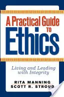 Un ghid practic pentru etică: A trăi și a conduce cu integritate - A Practical Guide to Ethics: Living and Leading with Integrity