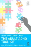 Trusa de instrumente ADHD pentru adulți: Utilizarea CBT pentru a facilita copingul interior și exterior - The Adult ADHD Tool Kit: Using CBT to Facilitate Coping Inside and Out