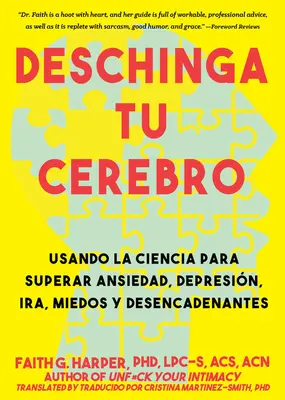 Deschinga Tu Cerebro: Using La Ciencia Para Superar Ansiedad, Depresin, Ira, Miedos Y Descadenantes - Deschinga Tu Cerebro: Usando La Ciencia Para Superar Ansiedad, Depresin, Ira, Miedos Y Descadenantes