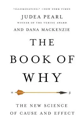 Cartea de ce: Noua știință a cauzei și efectului - The Book of Why: The New Science of Cause and Effect