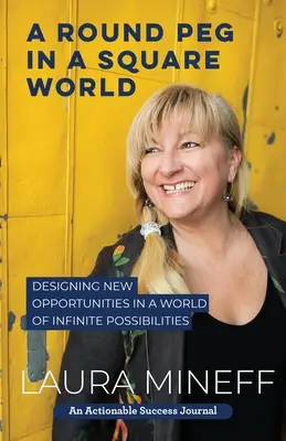 A Round Peg in a Square World (Un cui rotund într-o lume pătrată): Proiectarea de noi oportunități într-o lume a posibilităților infinite - A Round Peg in a Square World: Designing New Opportunities in a World of Infinite Possibilities