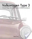 Volkswagen Type 3: concept, design, modele de producție internațională și dezvoltare - Volkswagen Type 3: Concept, Design, International Production Models & Development