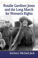 Rosalie Gardiner Jones și lungul marș pentru drepturile femeilor - Rosalie Gardiner Jones and the Long March for Women's Rights