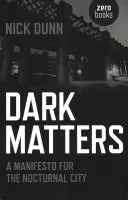 Dark Matters: Un manifest pentru orașul nocturn (A Manifesto for the Nocturnal City) - Dark Matters: A Manifesto for the Nocturnal City