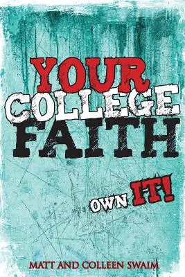 Credința ta universitară: Deține-o! - Your College Faith: Own It!